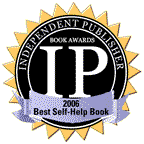 Independent Publisher's award for Best Self Help Book in 2006